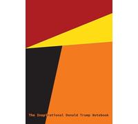 The Inspirational Donald Trump Notebook: A5 Wide Lined: Contains 100 Unique Unfiltered, Unbelievable and Unintentionally Hilarious Donald Trump Quotes