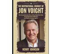 The Inspirational Journey of Jon Voight: The Comprehensive story of how he defied the odds, faced personal challenges, and built a lasting legacy