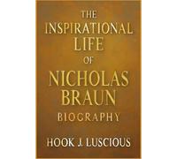 THE INSPIRATIONAL LIFE OF NICHOLAS BRAUN BIOGRAPHY