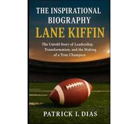 THE INSPIRATIONAL OF BIOGRAPHY LANE KIFFIN: The Untold Story of Leadership, Transformation, and the Making of a True Champion