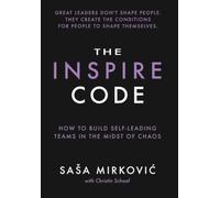 The Inspire Code: How to Build Self-Leading Teams in the Midst of Chaos