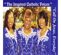 The Inspired Catholic Voices - Call on Jesus Everyday