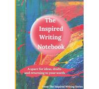 The Inspired Writing Notebook: A space for ideas, drafts and returning to your words (plus doodling & colouring in!)