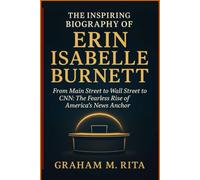 THE INSPIRING BIOGRAPHY OF ERIN ISABELLE BURNETT: From Main Street to Wall Street to CNN: The Fearless Rise of America’s News Anchor
