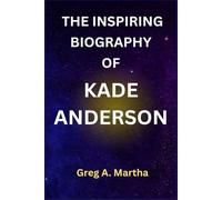 THE INSPIRING BIOGRAPHY OF KADE ANDERSON