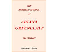 THE INSPIRING JOURNEY OF ARIANA GREENBLATT BIOGRAPHY