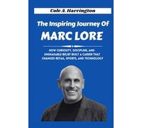 The Inspiring Journey of Marc Lore: How Curiosity, Discipline, and Unshakable Belief Built a Career that Changed Retail, Sports, and Technology