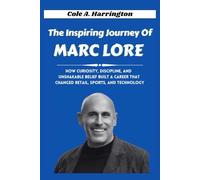 The Inspiring Journey of Marc Lore: How Curiosity, Discipline, and Unshakable Belief Built a Career that Changed Retail, Sports, and Technology