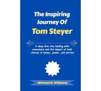 The Inspiring Journey of Tom Steyer: A deep dive into leading with conscience and the impact of bold choices in money, power, and service