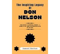 The Inspiring Legacy Of Don Nelson: From Farm Boy to Basketball Visionary - A Journey of Grit, Genius, and Reinvention On and Off the Court