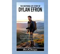 THE INSPIRING LIFE STORY OF DYLAN EFRON: From Outdoor Adventures to Hollywood Success and Beyond
