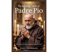 The Inspiring Life Story of Saint Padre Pio