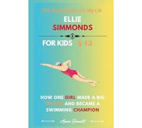 THE INSPIRING STORY OF ELLIE SIMMONDS: How One Girl Made a Big Splash and Became a Swimming Champion