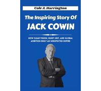 The Inspiring Story of Jack Cowin: How clear vision, quiet grit, and global ambition built an unexpected empire