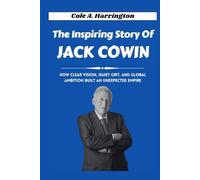 The Inspiring Story of Jack Cowin: How clear vision, quiet grit, and global ambition built an unexpected empire