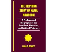 The Inspiring Story of Karol Nawrocki: A Professional Biography of the President, Historian, and Political Visionary
