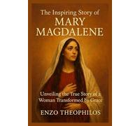 THE INSPIRING STORY OF MARY MAGDALENE