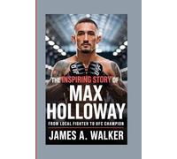 The inspiring Story of Max Holloway: From Local Fighter to UFC Champion