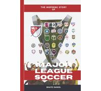 The Inspiring Story of MLS: How a Bold Dream Transformed Soccer in America
