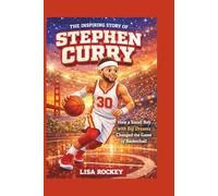 The Inspiring Story of Stephen Curry: How a Small Boy with Big Dreams Changed the Game of Basketball