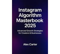 The Instagram Algorithm Masterbook (2025): Underground Insights & Expert-Level Strategies