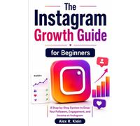 The Instagram Growth Guide for Beginners: A Step-by-Step System to Grow Your Followers, Engagement, and Income on Instagram