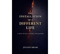 The Installation of a Different Life: A Novel of Ego, Control, and Exposure