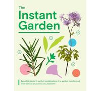 The Instant Garden: Transform Your Outdoor Space and Create Immediate Impact