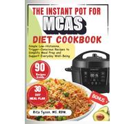 THE INSTANT POT FOR MCAS DIET COOKBOOK: Simple Low-Histamine, Trigger-Conscious Recipes to Simplify Meal Prep and Support Everyday Well-Being