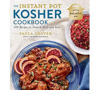 The Instant Pot Kosher Cookbook: 100 Recipes to Nourish Body and Soul