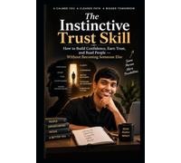 The Instinctive Trust Skill: How to Build Social Confidence, Overcome Anxiety, Read Posture Tells, and Earn Trust in Careers or College Without Faking Your Personality