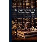 The Institutes of the Roman Law, Part 1