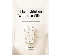 The Institution Without a Villain: How power survives when no one appears to control it