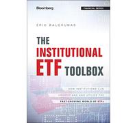 The Institutional ETF Toolbox: How Institutions Can Understand and Utilize the Fast-Growing World of ETFs