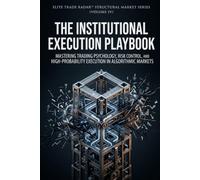 The Institutional Execution Playbook: Mastering Trading Psychology, Risk Control, and High-Probability Execution in Algorithmic Markets