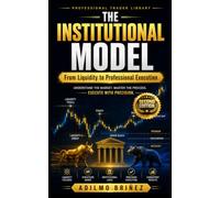 THE INSTITUTIONAL MODEL: From Liquidity to Professional Execution: 7