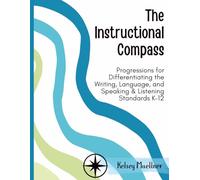 The Instructional Compass: Progressions for Differentiating the Writing, Language, and Speaking & Listening Standards K-12