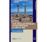 The Insular Worlds of Byzantium, Ca. 550-ca. 900