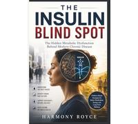 The Insulin Blind Spot: The Hidden Metabolic Dysfunction Behind Modern Chronic Disease: 90