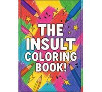 THE INSULT COLORING BOOK! Medieval, Shakespearean, Victorian, Modern and even Brainrot!: Relax with pages of insults to beautify!