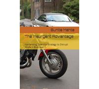 The Insurgent Advantage: Harnessing Guerrilla Strategy to Disrupt Modern Business
