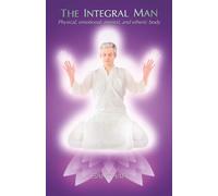 The Integral Man: Physical, emotional, mental, and etheric body