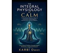 The Integral Physiology of Calm: A Comprehensive Treatise on Yogic and Concentrative Methodologies for Vital Restoration and Stress Mitigation