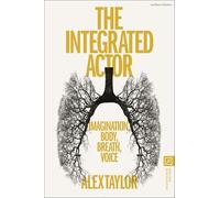 The Integrated Actor: Imagination, Body, Breath, Voice