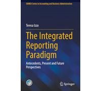 The Integrated Reporting Paradigm: Antecedents, Present and Future Perspectives