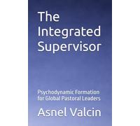 The Integrated Supervisor: Psychodynamic Formation for Global Pastoral Leaders