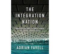 The Integration Nation: Immigration and Colonial Power in Liberal Democracies