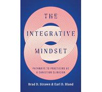 The Integrative Mindset: Pathways to Practicing As a Christian Clinician