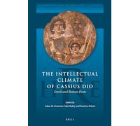 The Intellectual Climate of Cassius Dio: Greek and Roman Pasts: 14