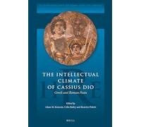 The Intellectual Climate of Cassius Dio: Greek and Roman Pasts